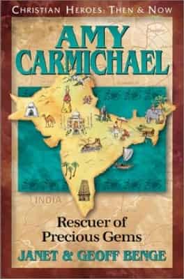 Amy Carmichael: Rescuer of Precious Gems, by Janet & Geoff Benge