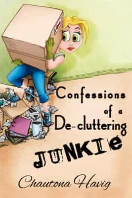 Confessions of a De-Cluttering Junkie, by Chautona Havig
