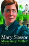 Mary Slessor - Missionary Mother, by Terri B. Kelly
