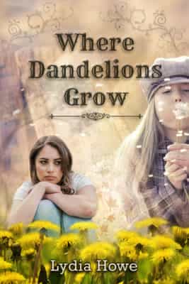 Where Dandelions Grow by Lydia Howe
